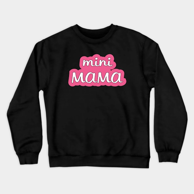 Mini Mama Baby Design Crewneck Sweatshirt by shultcreative